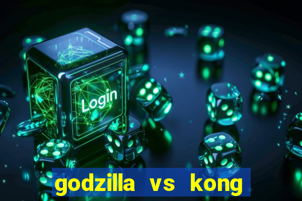 godzilla vs kong filme completo dublado